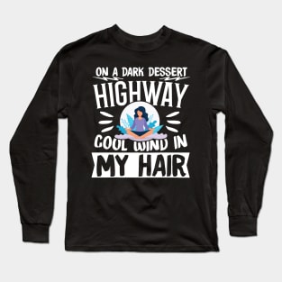 On A Dark Dessert Highway Cool Wind In My Hair Long Sleeve T-Shirt